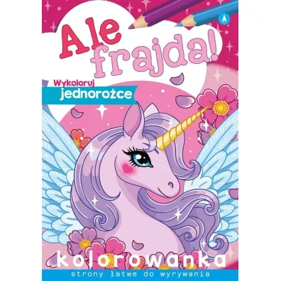 Malowanka A4 Ale frajda  Wykoloruj jednoro�ce SKRZAT 075175 SK