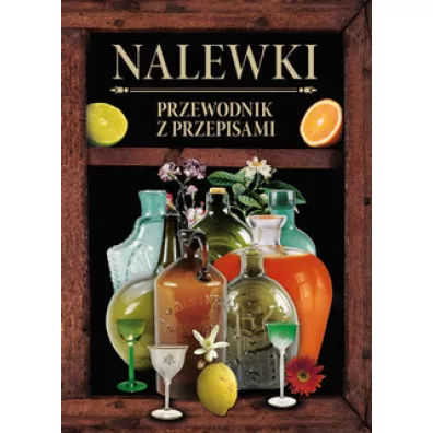Nalewki. Przewodnik z przepisami