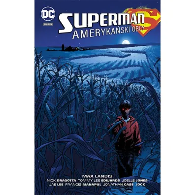 DC Deluxe Superman. Ameryka�ski Obcy - Lee Jae, Francis Manapul, Jock, Joelle  Jones, Jonathan  Case, Max  Landis, Nick  Dragotta, Tommy Lee  Edwards