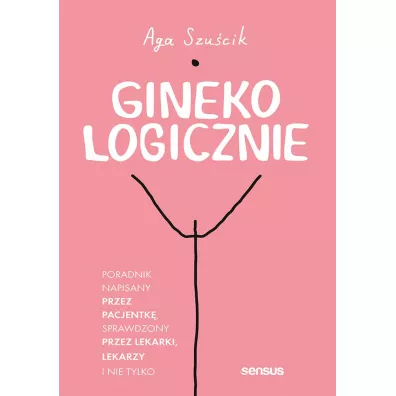 GinekoLOGICZNIE. Poradnik napisany przez pacjentk� - Aga Szu�cik