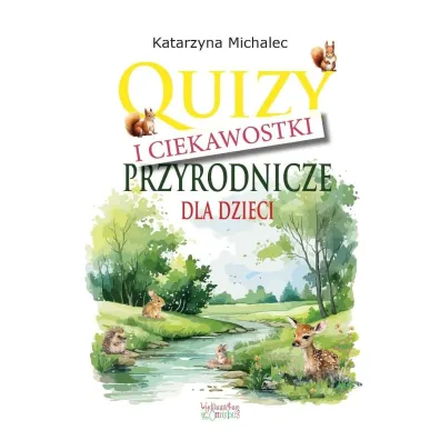 Quizy i ciekawostki przyrodnicze dla dzieci - Katarzyna Michalec