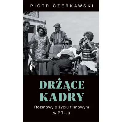 Dr��ce kadry. Rozmowy o �yciu filmowym w PRL-u - Piotr  Czerkawski