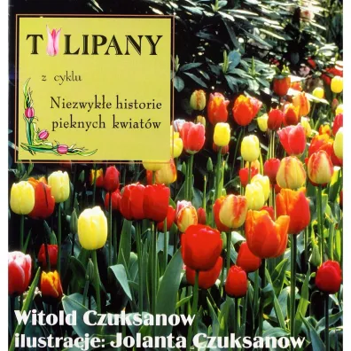 Tulipany z cyklu Niezwyk�e historie pi�knych kwiat�w - Witold Czuksanow