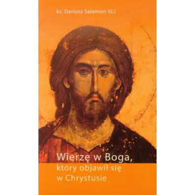Wierz� w Boga, kt�ry objawi� si� w Chrystusie - Dariusz Salamon