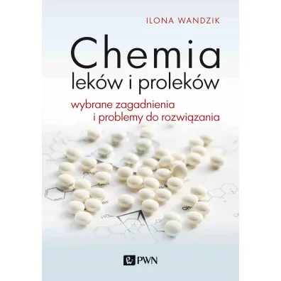Chemia lek�w i prolek�w. Wybrane zagadnienia i problemy do rozwi�zania - Ilona  Wandzik
