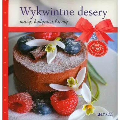 Wykwintne desery. Musy, budynie i kremy