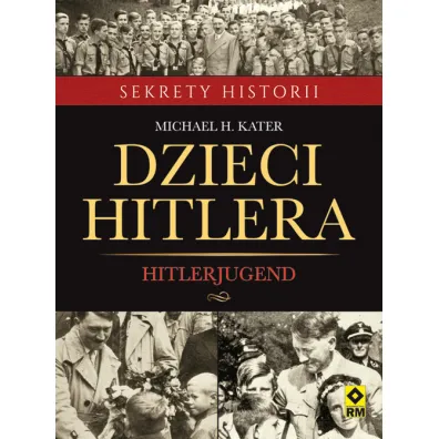Dzieci Hitlera. Hitlerjugend - Michael H Kater