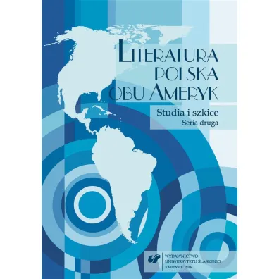 Literatura polska obu Ameryk. Studia i szkice. Seria druga - Bo�ena Sza�asta-Rogowska