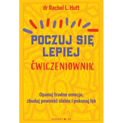 Poczuj si� lepiej. �wiczeniownik - Rachel L Hutt
