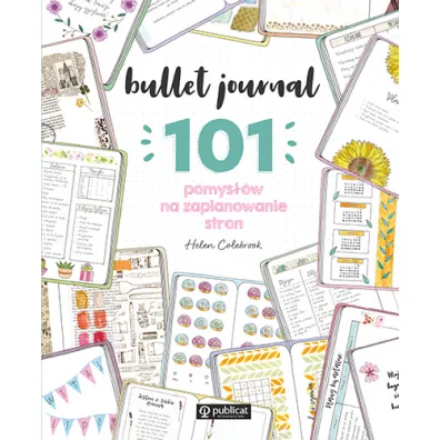 Bullet journal. 101 pomys��w na zaplanowanie stron - Helen  Colebrook