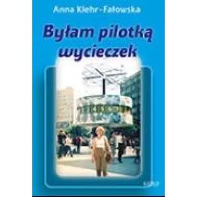 By�am pilotk� wycieczek - Anna  Klehr-Fa�owska