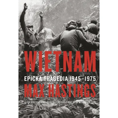 Wietnam. Epicka tragedia 1945-1975 - Max Hastings, Wojciech  Tyszka