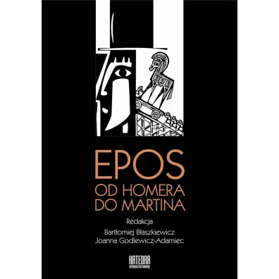 Epos. Od Homera do Martina - Bart�omiej B�aszkiewicz, Joanna  Godlewicz-Adamiec