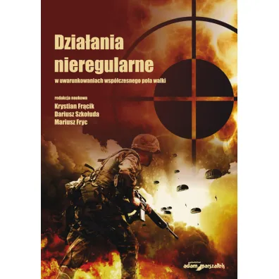 Dzia�ania nieregularne w uwarunkowaniach wsp�czesnego pola walki - Mariusz Fryc, Dariusz Szko�uda, Krystian  Fr�cik