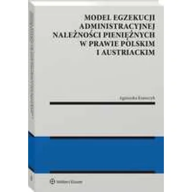 Model egzekucji administracyjnej nale�no�ci pieni�nych w prawie polskim i austriackim