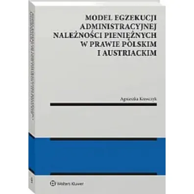 Model egzekucji administracyjnej nale�no�ci pieni�nych w prawie polskim i austriackim