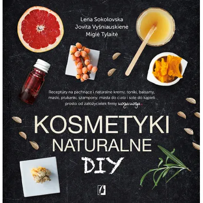 Kosmetyki naturalne DIY - Jovita Vysniauskiene, Lena Sokolovska, Migle Tylaite
