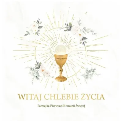 Witaj Chlebie �ycia. Pami�tka I Komunii �wi�tej