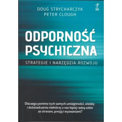 Odporno�� psychiczna. Strategie i narz�dzia rozwoju - Peter Clough, Doug Strycharczyk