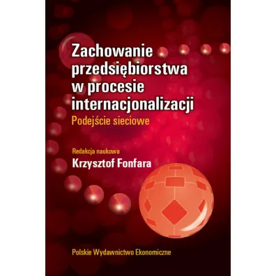 Zachowanie przedsi�biorstwa w procesie internacjonalizacji. Podej�cie sieciowe - Krzysztof Fonfara