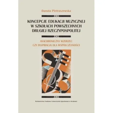 Koncepcje edukacji muzycznej w szko�ach powszechnych Drugiej Rzeczpospolitej - Danuta  Pietraszewska