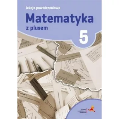Matematyka z plusem 5. Lekcje powt�rzeniowe. Szko�a podstawowa - Marzenna Grochowalska