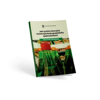 Jak system kaucyjny rewolucjonizuje gospodark� opakowaniami. Praktyczny przewodnik