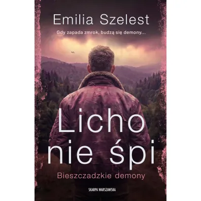 Bieszczadzkie demony. Licho nie �pi - Emilia Szelest
