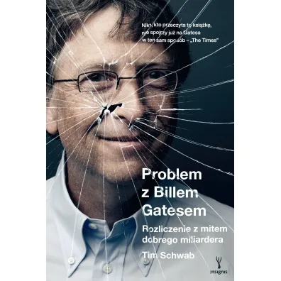 Problem z Billem Gatesem. Rozliczenie z mitem dobrego miliardera - Tim  Schwab