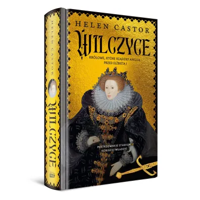 Wilczyce. Kr�lowe, kt�re rz�dzi�y Angli� przed El�biet� I