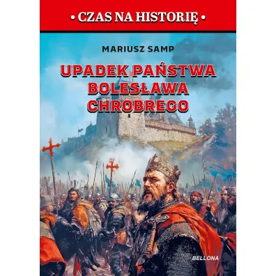 Upadek pa�stwa Boles�awa Chrobrego. Pierwszy rozbi�r Polski - Mariusz  Samp