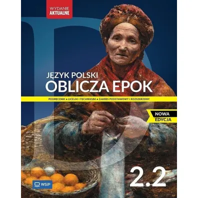 Oblicza epok 2.2. J�zyk polski. Podr�cznik. Klasa 2. Cz�� 2. Liceum i technikum. Zakres podstawowy i rozszerzony