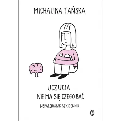 Uczucia. Nie ma si� czego ba�. Wsparciownik szkicownik - Michalina Ta�ska