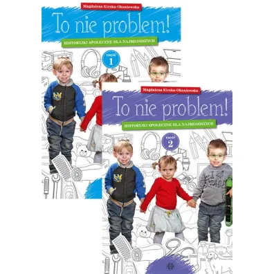 Pakiet To nie problem! Historyjki spo�eczne dla najm�odszych. Cz�� 1-2 - Magdalena  Kirska-Okuniewska