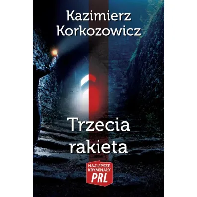 Najlepsze krymina�y PRL Tom 1 Trzecia rakieta - Kazimierz Korkozowicz