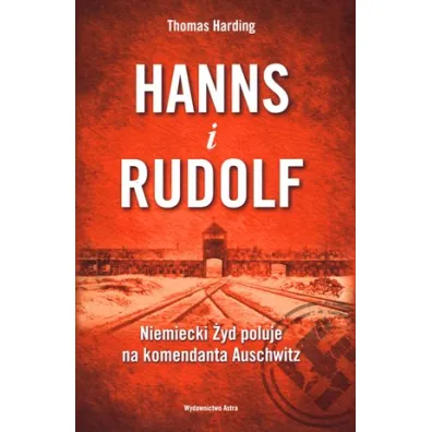 Hanns i Rudolf. Niemiecki �yd poluje na komendanta Auschwitz - Thomas Harding