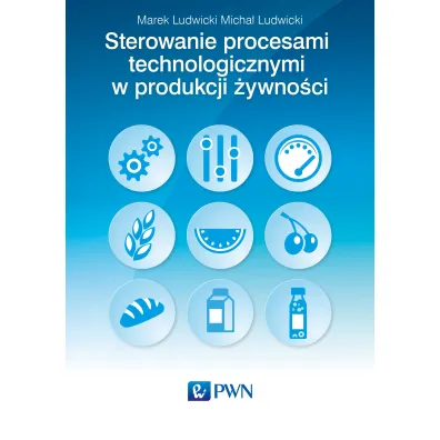 Sterowanie procesami technologicznymi w produkcji �ywno�ci - Marek Ludwicki, Micha� Ludwicki