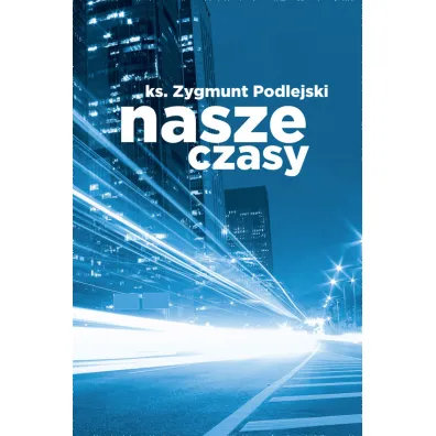 Nasze czasy - Zygmunt Podlejski