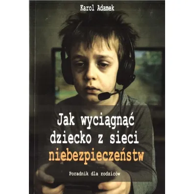 Jak wyci�gn�� dziecko z sieci niebezpiecze�stw