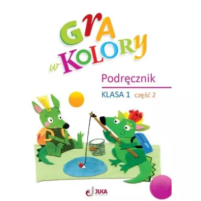 Gra w kolory. Klasa 1. Cz�� 2. Podr�cznik - Barbara Mazur, Beata Soko�owska, Katarzyna Zag�rska