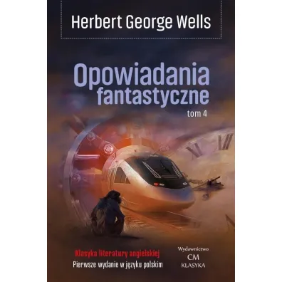 Opowiadania fantastyczne Tom 4 - Herbert George Wells