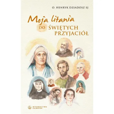 Moja litania do �wi�tych Przyjaci� - Henryk Dziadosz