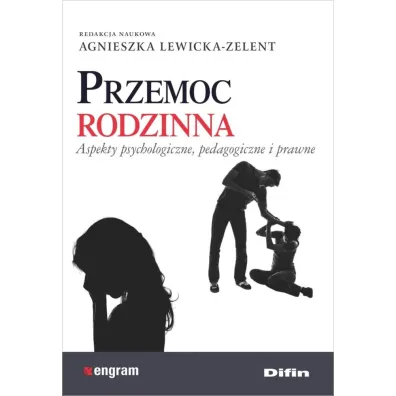 Przemoc rodzinna. Aspekty psychologiczne, pedagogiczne i prawne - Agnieszka Lewicka-Zelent