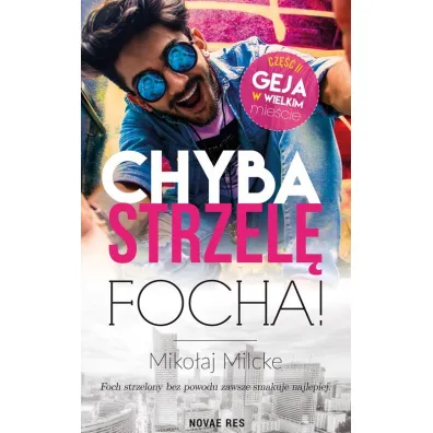 Chyba strzel� focha! Gej w wielkim mie�cie. Tom 2 - Miko�aj Milcke