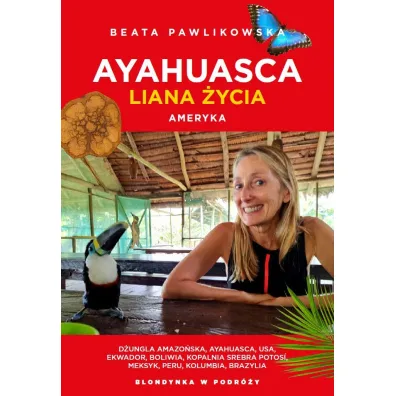 Ayahuasca. Liana duszy. Ameryka - Beata Pawlikowska