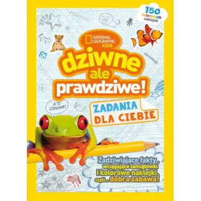 National Geographic Kids. Dziwne, ale prawdziwe! Zadania dla Ciebie