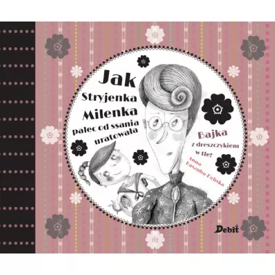 Jak stryjenka milenka palec od ssania uratowa�a bajka z dreszczykiem w tle Tom 1 - Anna Kaszuba-D�bska