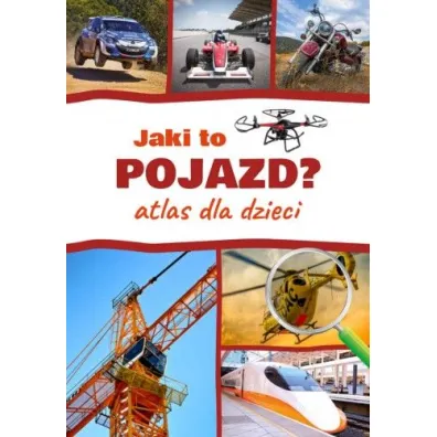 Jaki to pojazd? Atlas dla dzieci - Janusz Jab�o�ski