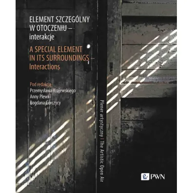 Element szczeg�lny w otoczeniu - interakcje. A Special Element in Its Surroundings - Interactions. - Bogdan Gorczyca, Anna Plewka, Przemys�aw Krajewski