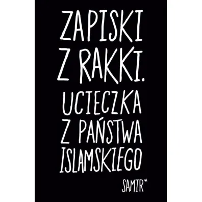 Zapiski z Rakki. Ucieczka z Pa�stwa Islamskiego - Samir